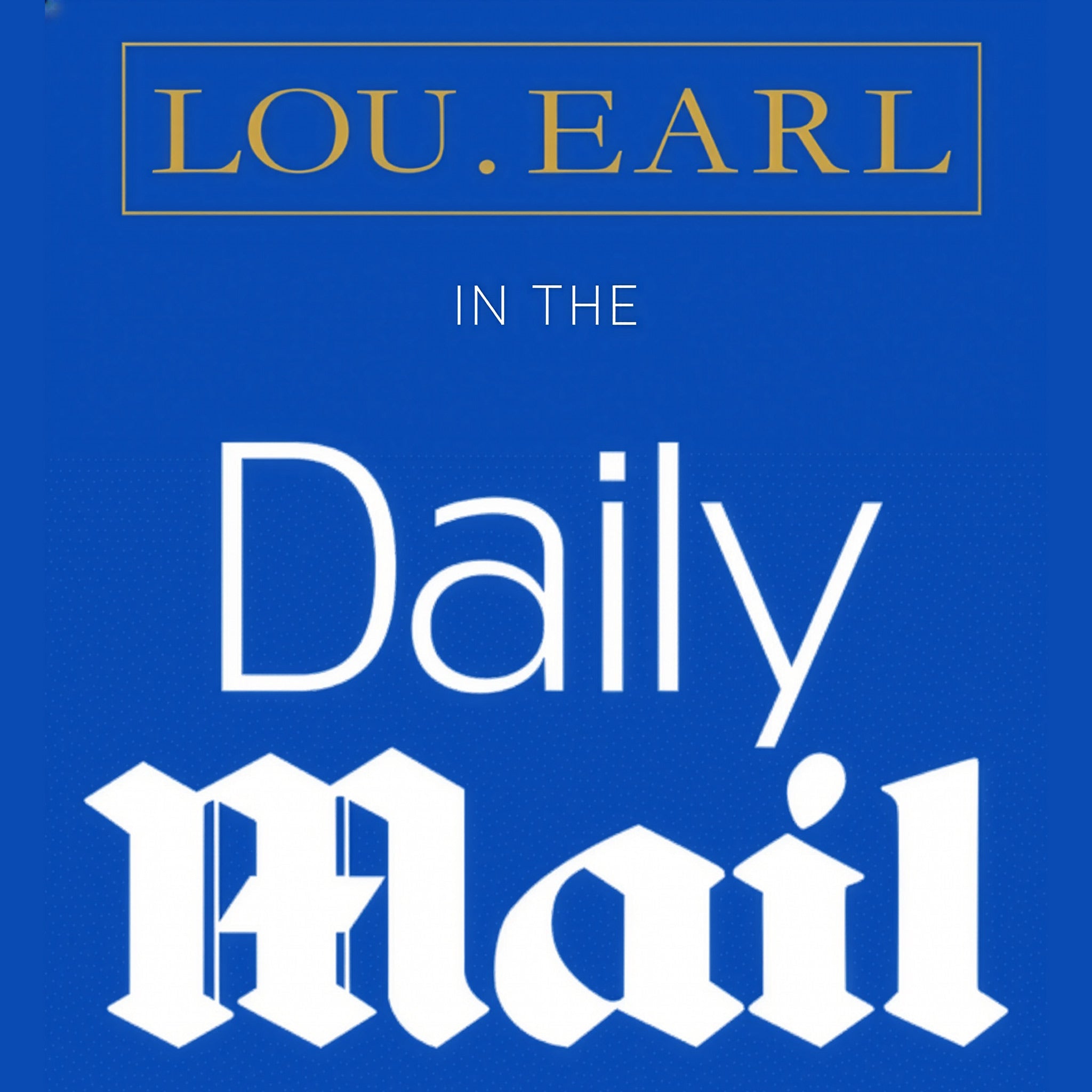 LOU.EARL in The Daily Mail - LOU.EARL